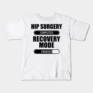 Hip Surgery Completed Recovery Mode Engaged Kids T-Shirt